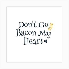 Don'T Go Bacon My Heart 1 Art Print