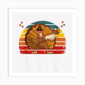 My Favorite Turkey Call Me Dentist Tooth Doctor Thanksgiving Art Print