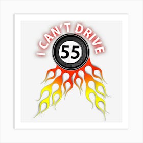 I Cant Drive 55 Flames Speeding Race Art Print