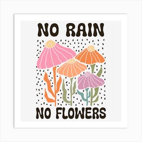 No Rain No Flowers Art Print