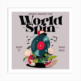 Music Makes The World Spin - Design Creator Featuring A Music Quote And A Cartoonish Character - music, band Art Print