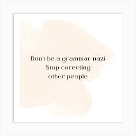 Don't Be A Grammar Nazi Stop Corecting Other People Art Print