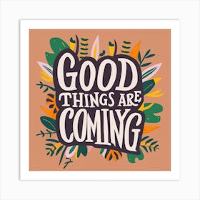 Good Things Are Coming Art Print