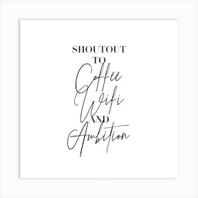 Shoutout To Coffee Wifi And Ambition Square Art Print