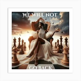 We Will Not Go Back #womenempowerment#SelfLove#Queen#Queensrising Art Print