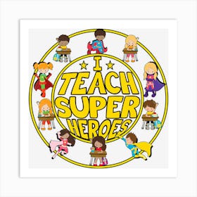 Superhero Teacher I Teach Super Heroes Art Print