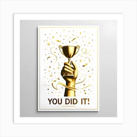 You Did It Poster 1 Art Print