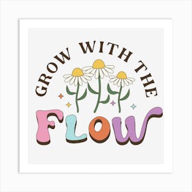 Grow With The Flow Art Print