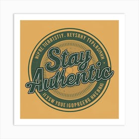 Stay Authentic Art Print