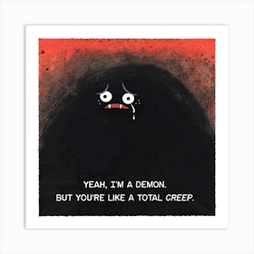 You're a Creep Art Print