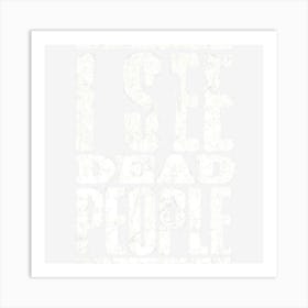 I See Dead People Art Print