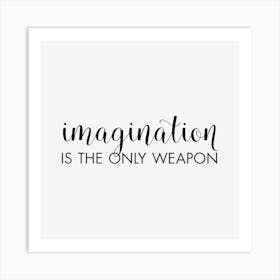 Imagination Is The Only Weapon Art Print