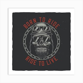 Born To Ride Ride Live Art Print