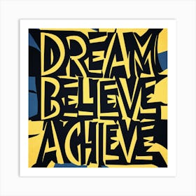 Dream Believe Achieve 6 Art Print