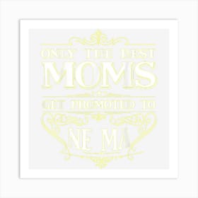 Only The Best Moms Get Promoted To Ne Ma Grandma Gifts Art Print