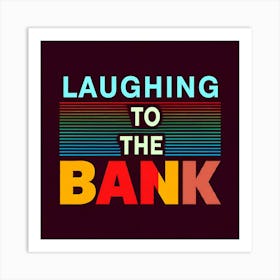 Laughing To The Bank 3 Art Print