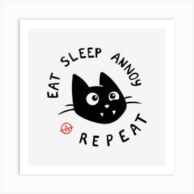 Eat Sleep Annoy Repeat - Cat Art Print