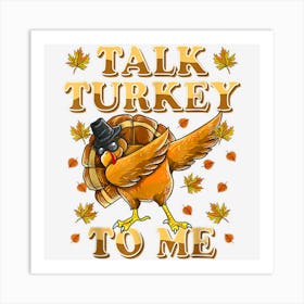 Talk Turkey To Me Dabbing Turkey Funny Thanksgiving Art Print