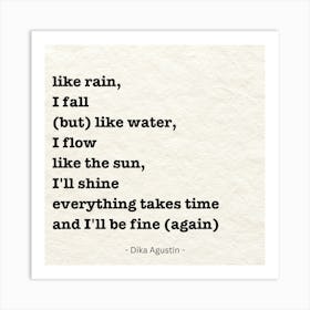 Like Rain, Fall, Fall, But Like Water Art Print