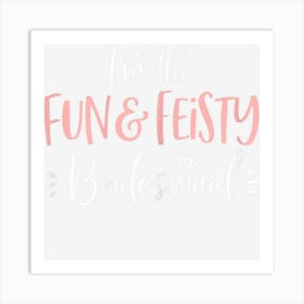 Womens Fun & Feisty Bridesmaid Funny Matching Bachelorette Art Print