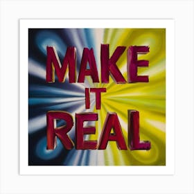 Make It Real Art Print