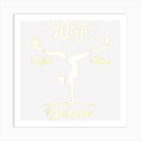 Yoga Coffee Tee Yoga Balance Wine And Coffee Yoga Tee For Wo Art Print