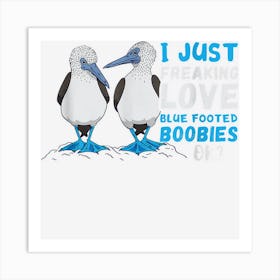 I Just Freaking Love Blue Footed Booby Blue Foot Booby Art Print