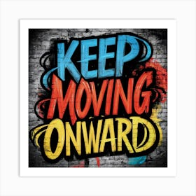 Keep Moving Onward 1 Art Print