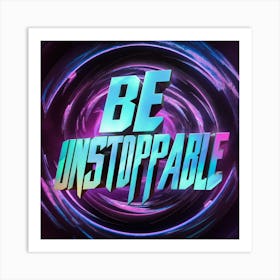 Be Unstoppable 8 Art Print