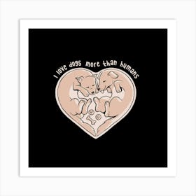 I Love Dogs More Than Humans - Cute Pet Puppy Gift 1 Art Print