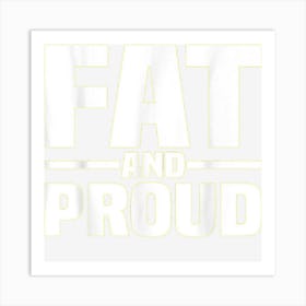 Fat And Proud Art Print