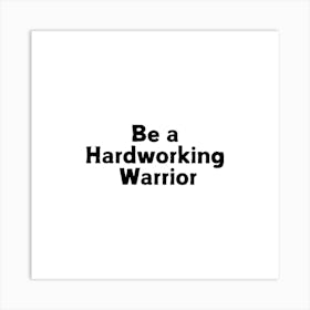 Be a Hardworking warrior | Simple Quote with White background Art Print