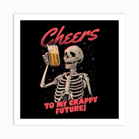 Cheers To My Crappy Future Square Art Print