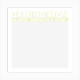 Gamer Mom Gaming Mom Like A Normal Mom Gaming Art Print