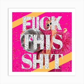 Fuck This Shit Art Print