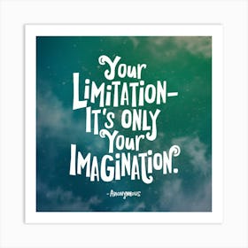 Your Limitation It'S Only Your Imagination Art Print