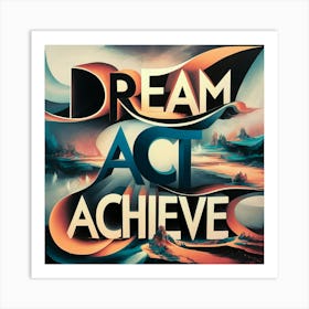 Dream Act Achieve Art Print