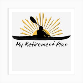 My Retirement Plan Kayak Retired Funny Kayaker Gift Art Print