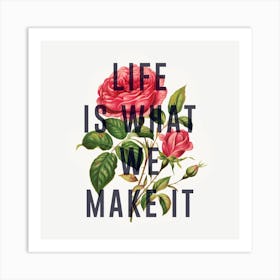 Life Is What We Make It Square Art Print