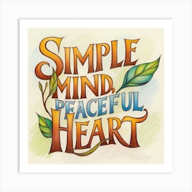 Simple Mind And Peaceful Heart Art Print