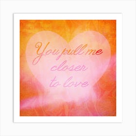 Closer To Love Art Print