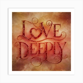 Love Deeply 5 Art Print
