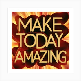 Make Today Amazing 5 Art Print
