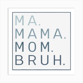 Ma Mama Mom Bruh Mother Mommy 1 Art Print