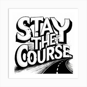 Stay The Course 1 Art Print