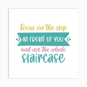 Focus On The Step In Front Of You And Not The Whole Staircase Art Print