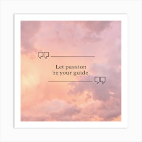 Let Passion Be Your Guide Art Print