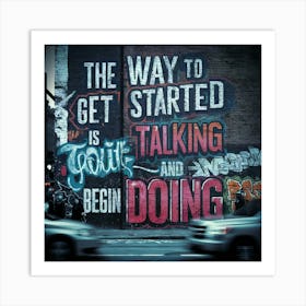 Way To Get Started Is To Talk Art Print