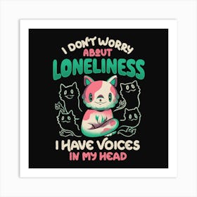 I Don't Worry About Loneliness, I Have Voices In My Head - Funny Cat Gift 1 Art Print