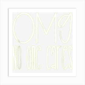 Oh My God No One Cares Funny Sarcasm Art Print